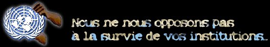 Nous ne nous opposons pas  la survie de vos institutions...
